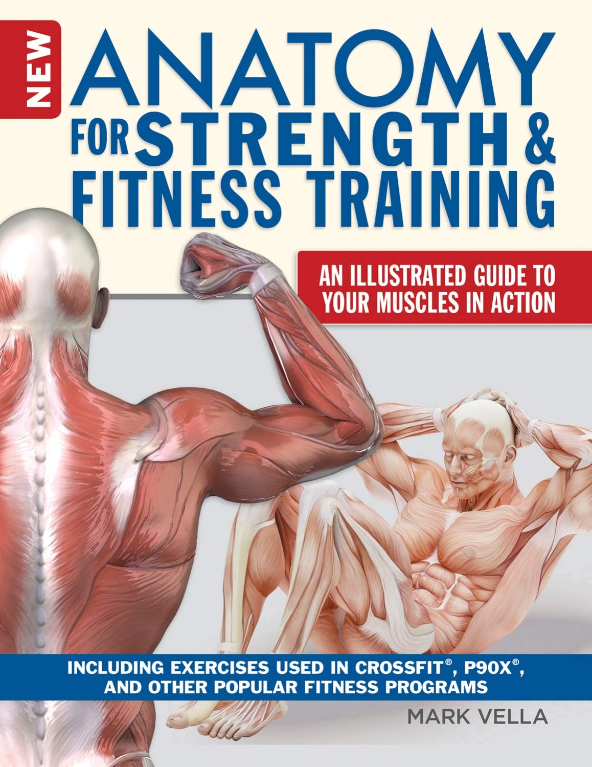 New Anatomy for Strength & Fitness Training: An Illustrated Guide to Your Muscles in Action Including Exercises Used in CrossFit (R), P90X (R), and Other Popular Fitness Programs