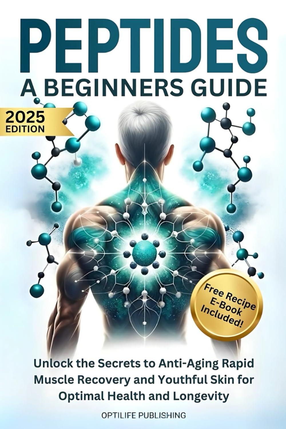 Peptides A Beginners Guide: Unlock the Secrets to Anti-Aging Rapid Muscle Recovery and Youthful Skin for Optimal Health and Longevity